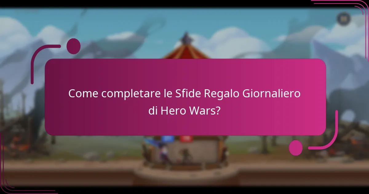Come completare le Sfide Regalo Giornaliero di Hero Wars?