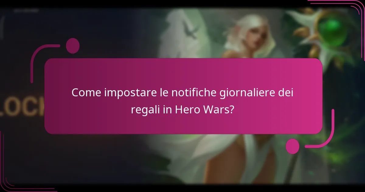 Come impostare le notifiche giornaliere dei regali in Hero Wars?