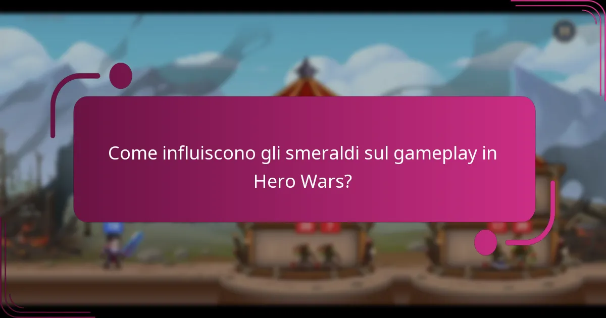 Come influiscono gli smeraldi sul gameplay in Hero Wars?