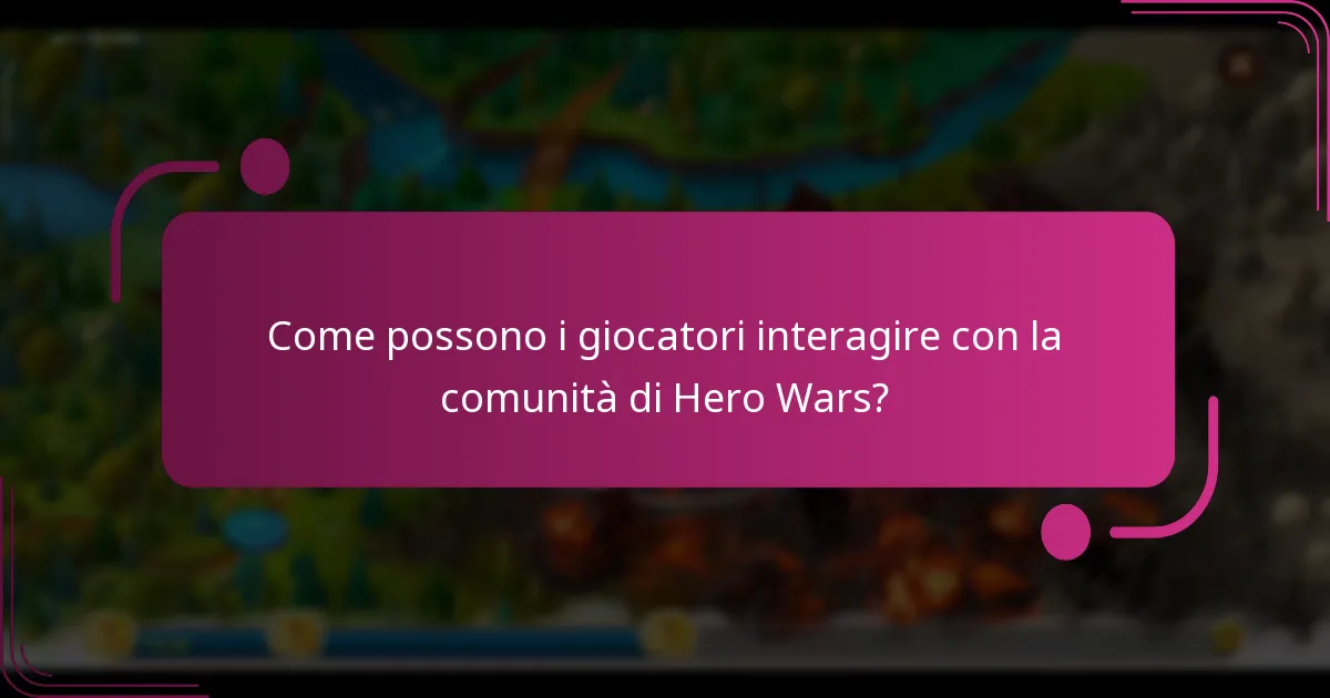 Come possono i giocatori interagire con la comunità di Hero Wars?