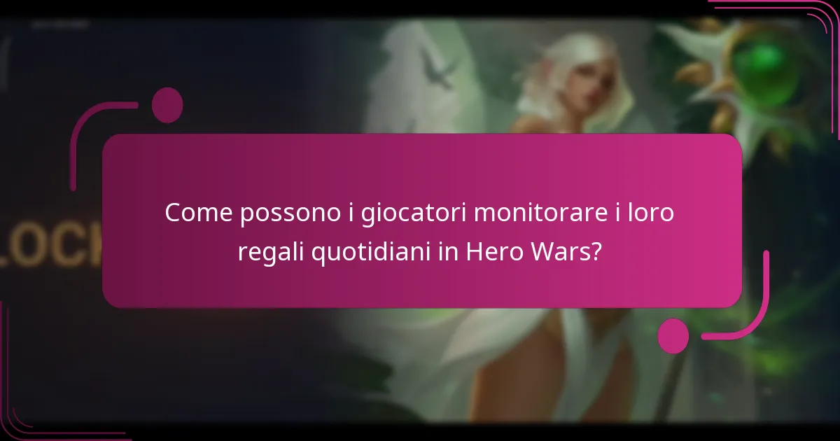 Come possono i giocatori monitorare i loro regali quotidiani in Hero Wars?