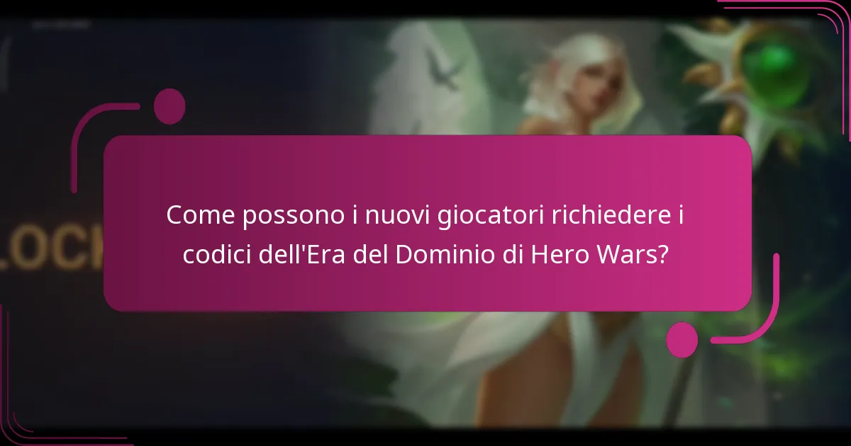 Come possono i nuovi giocatori richiedere i codici dell'Era del Dominio di Hero Wars?