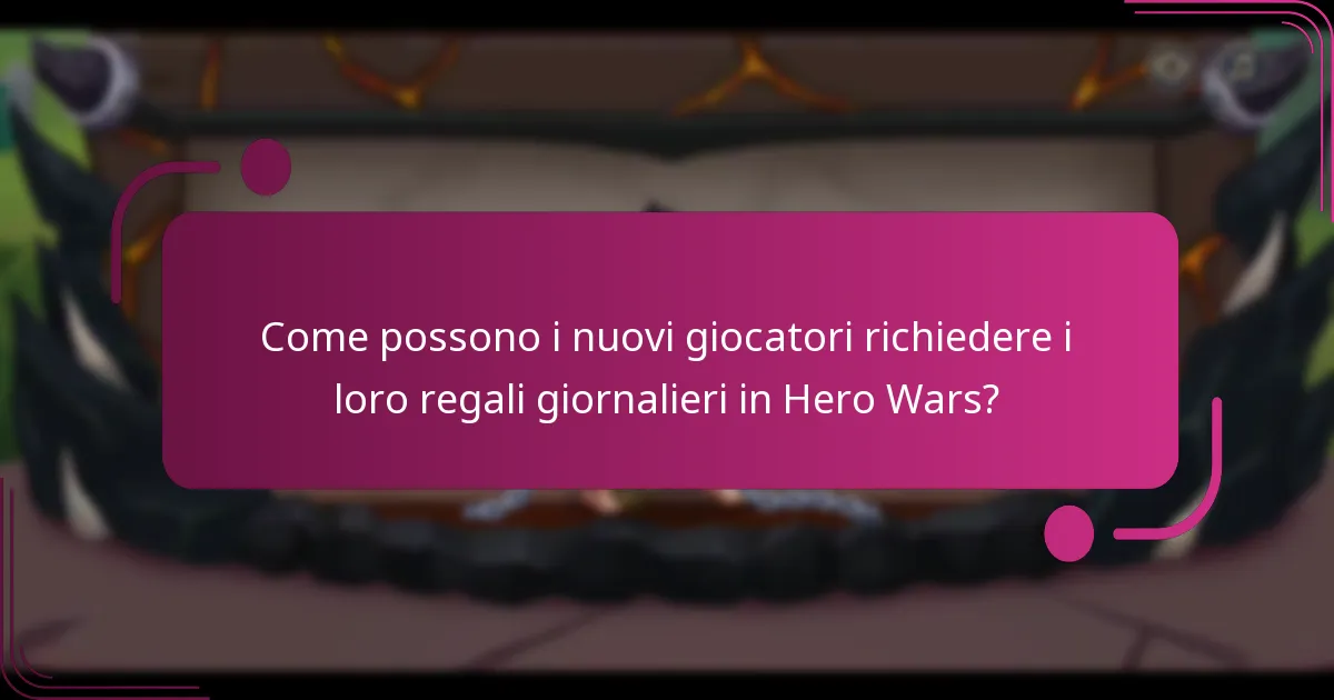 Come possono i nuovi giocatori richiedere i loro regali giornalieri in Hero Wars?
