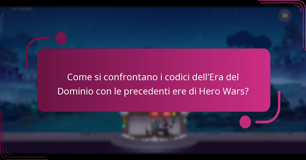 Come si confrontano i codici dell'Era del Dominio con le precedenti ere di Hero Wars?