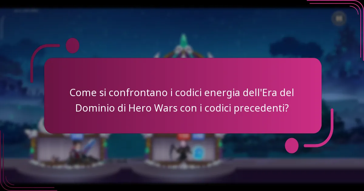 Come si confrontano i codici energia dell'Era del Dominio di Hero Wars con i codici precedenti?