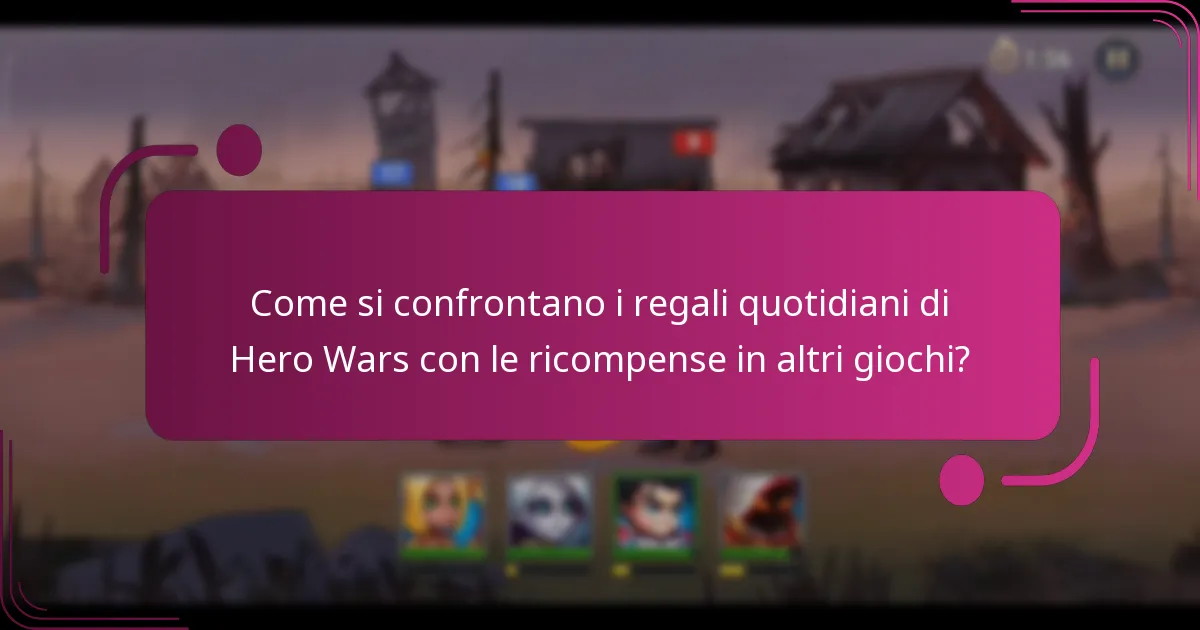 Come si confrontano i regali quotidiani di Hero Wars con le ricompense in altri giochi?
