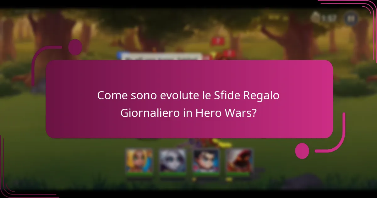 Come sono evolute le Sfide Regalo Giornaliero in Hero Wars?