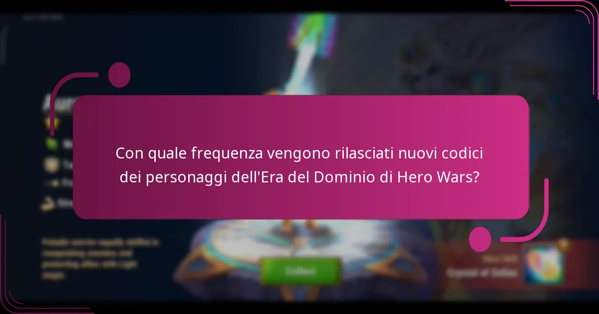 Con quale frequenza vengono rilasciati nuovi codici dei personaggi dell'Era del Dominio di Hero Wars?