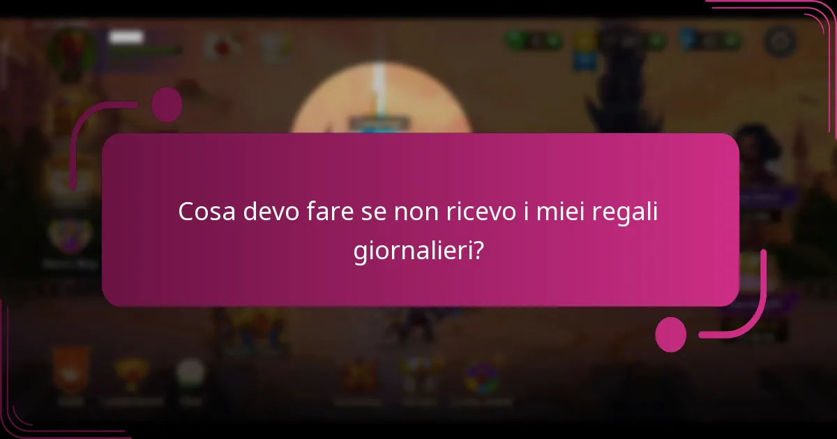 Cosa devo fare se non ricevo i miei regali giornalieri?
