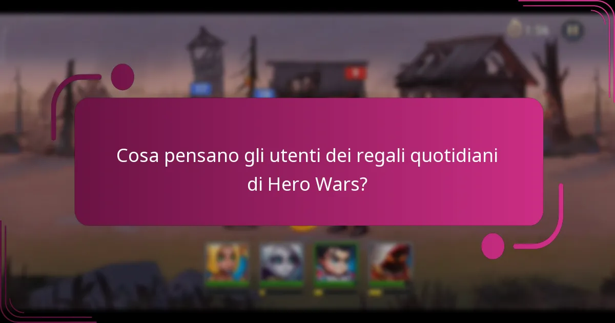 Cosa pensano gli utenti dei regali quotidiani di Hero Wars?