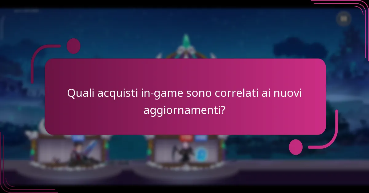 Quali acquisti in-game sono correlati ai nuovi aggiornamenti?