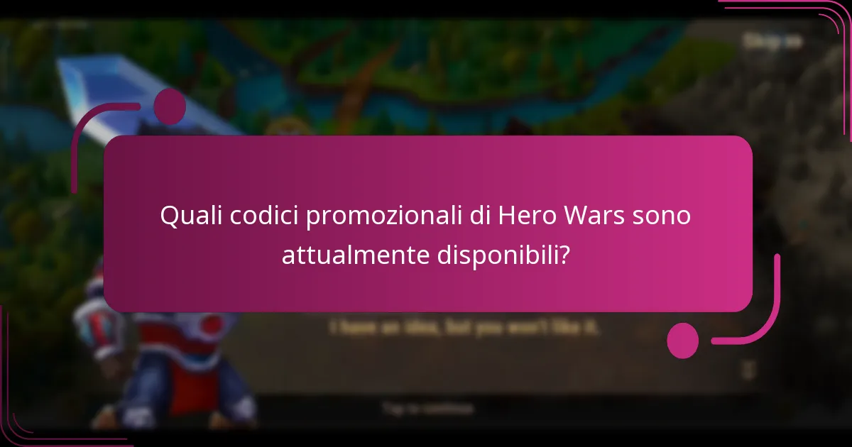 Quali codici promozionali di Hero Wars sono attualmente disponibili?