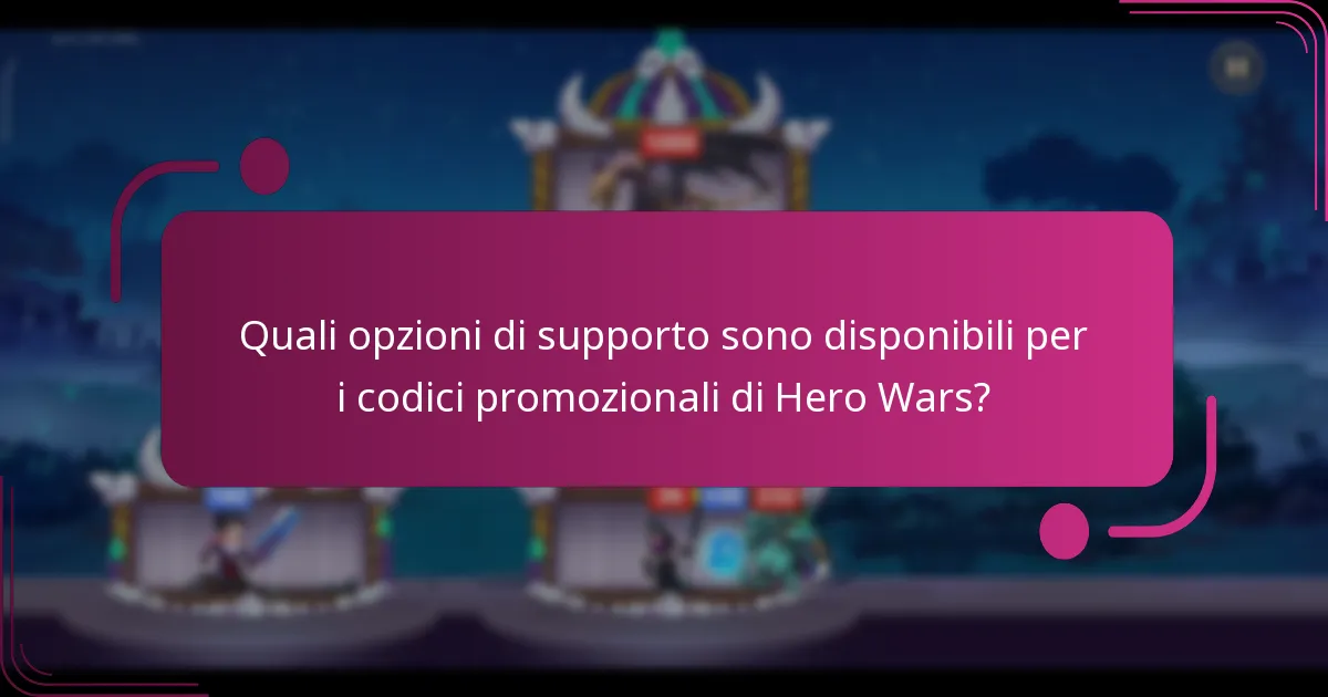 Quali opzioni di supporto sono disponibili per i codici promozionali di Hero Wars?