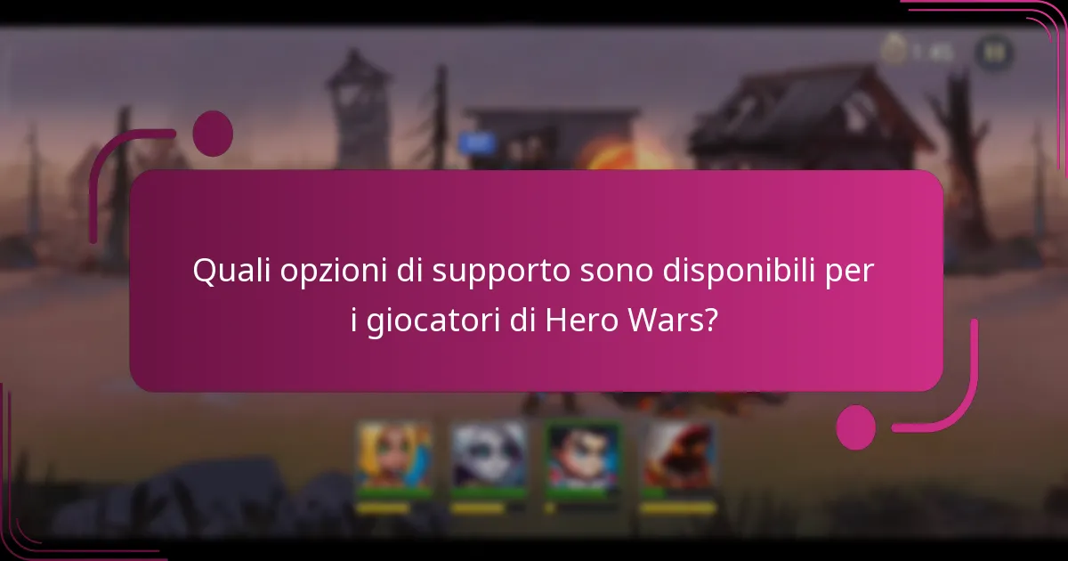 Quali opzioni di supporto sono disponibili per i giocatori di Hero Wars?