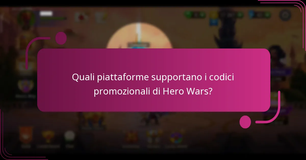 Quali piattaforme supportano i codici promozionali di Hero Wars?
