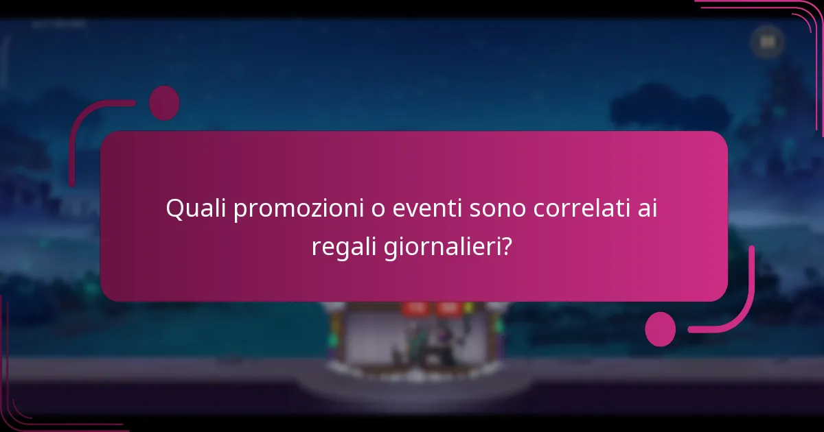 Quali promozioni o eventi sono correlati ai regali giornalieri?