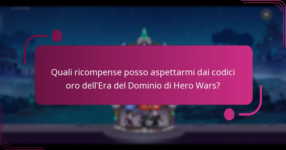 Quali ricompense posso aspettarmi dai codici oro dell'Era del Dominio di Hero Wars?