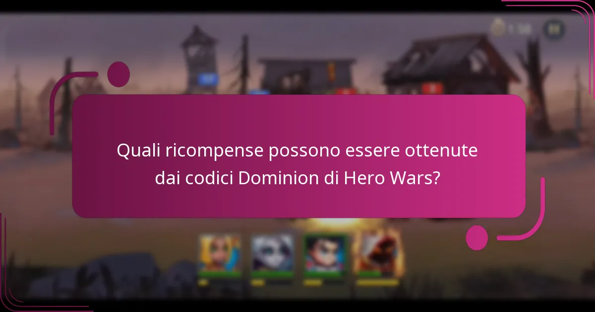 Quali ricompense possono essere ottenute dai codici Dominion di Hero Wars?