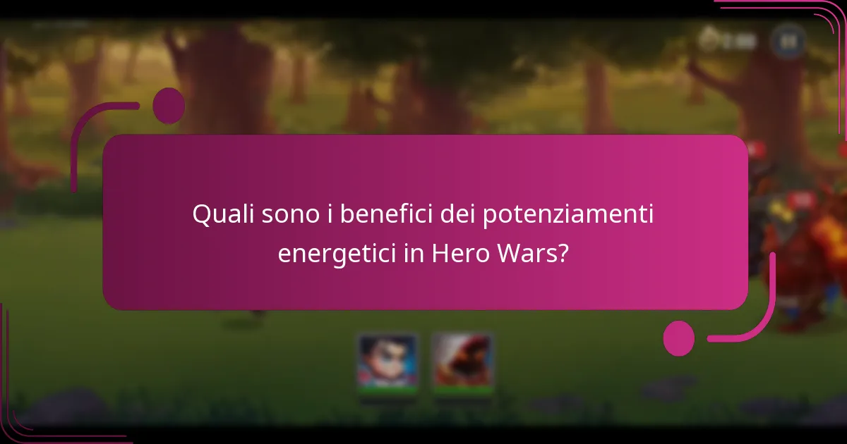 Quali sono i benefici dei potenziamenti energetici in Hero Wars?