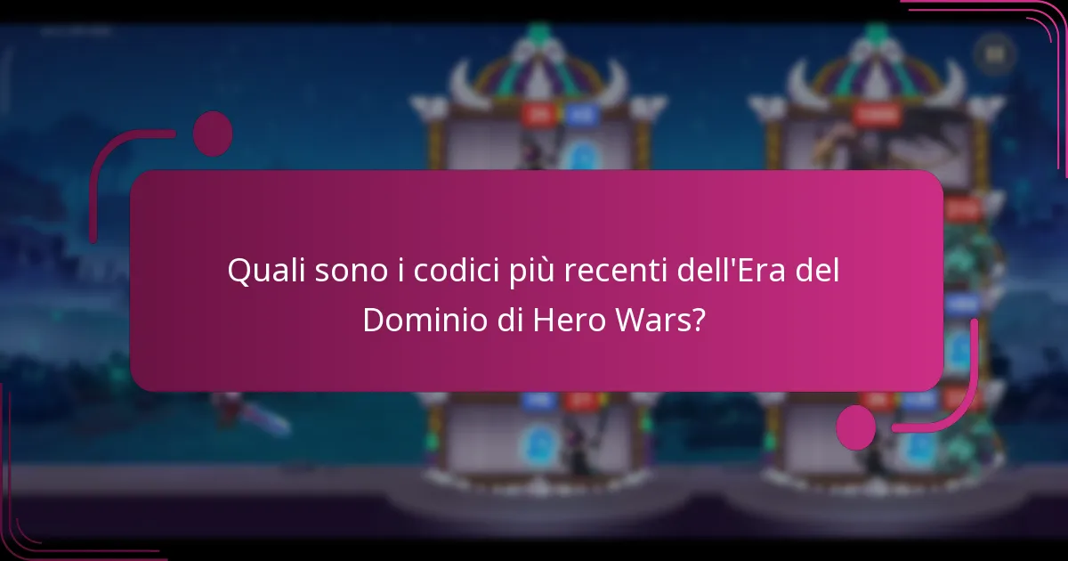Quali sono i codici più recenti dell'Era del Dominio di Hero Wars?