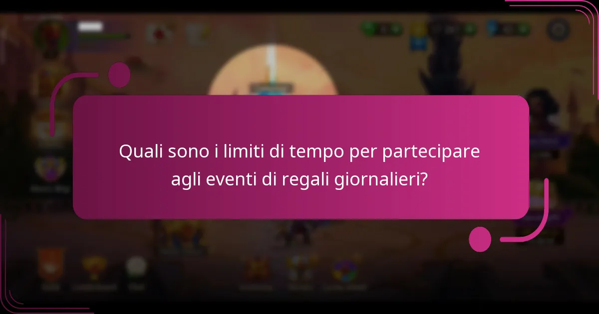 Quali sono i limiti di tempo per partecipare agli eventi di regali giornalieri?