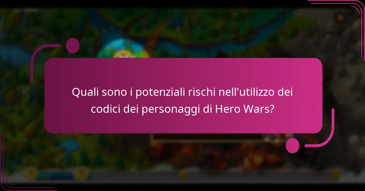 Quali sono i potenziali rischi nell'utilizzo dei codici dei personaggi di Hero Wars?