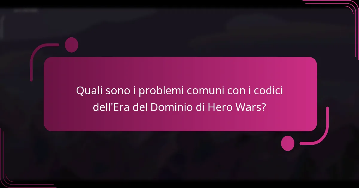 Quali sono i problemi comuni con i codici dell'Era del Dominio di Hero Wars?