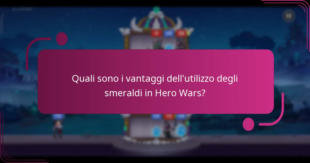 Quali sono i vantaggi dell'utilizzo degli smeraldi in Hero Wars?