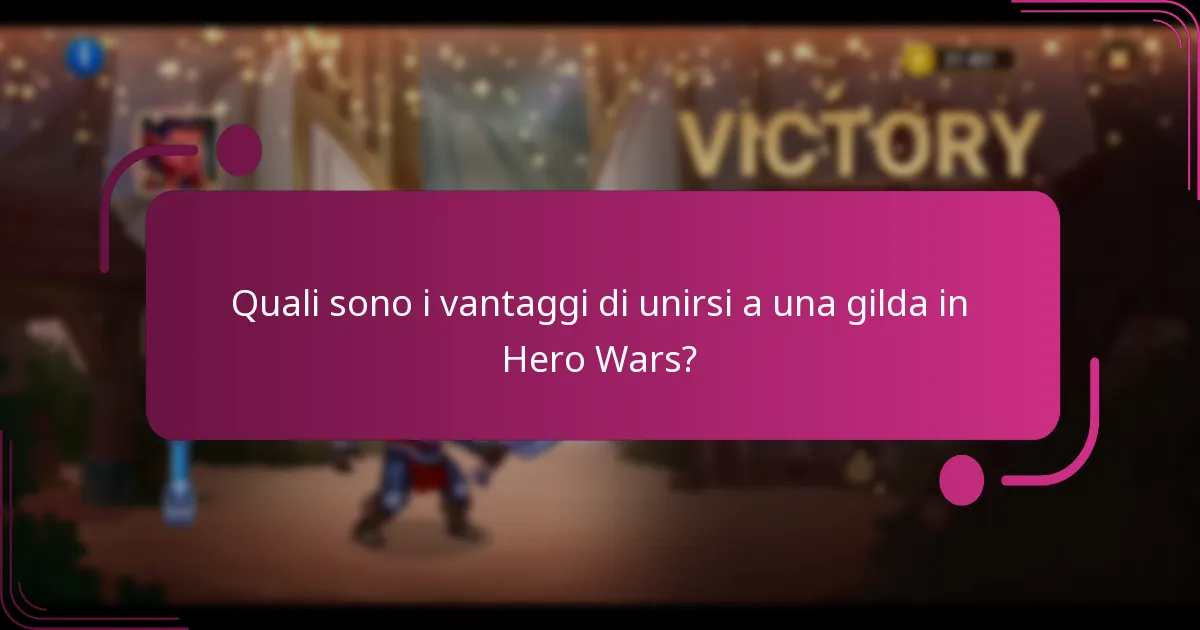 Quali sono i vantaggi di unirsi a una gilda in Hero Wars?