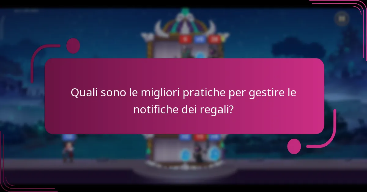 Quali sono le migliori pratiche per gestire le notifiche dei regali?