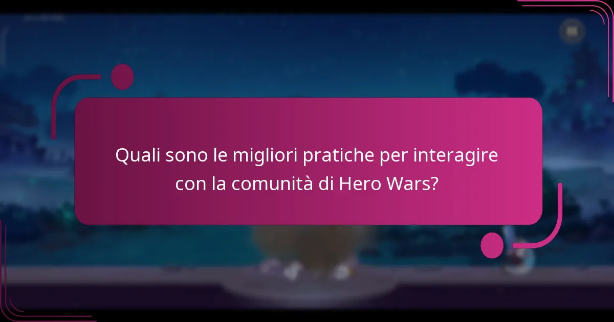 Quali sono le migliori pratiche per interagire con la comunità di Hero Wars?