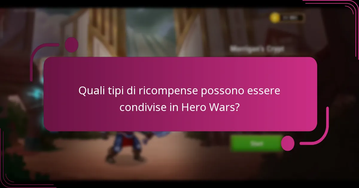 Quali tipi di ricompense possono essere condivise in Hero Wars?